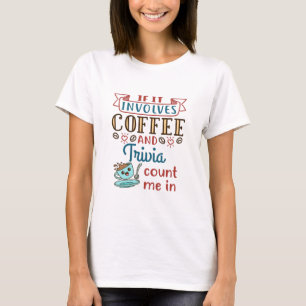 Om den omfattar kaffe och trivia räknas jag med. t shirt