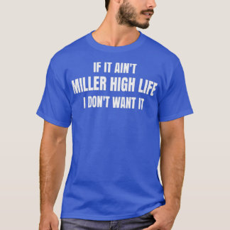 Om det är ineffektivt 27 ton Miller High Life I do T Shirt