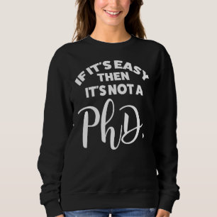 Om det är lätt så är det inte en doktorsgrad i Phd T Shirt