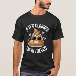 Om det är tilltäppt är det Toilet Joke Unclog Ba. T Shirt