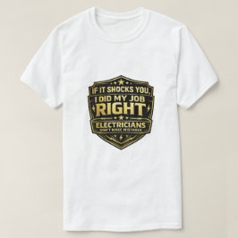 Om det chockar dig gjorde jag mitt jobb rätt elekt t shirt
