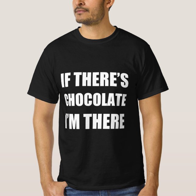 Om det finns choklad är jag där. t shirt (Framsida)