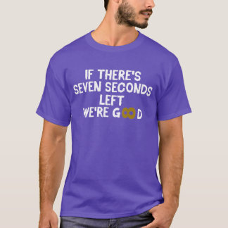 Om det finns sju sekunder kvar så klarar vi oss t shirt