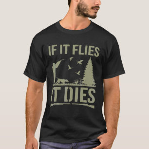 Om det flyger dör det Anka Jakt Fågeljakt Jakt T Shirt