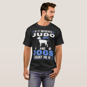 Om det gäller, räknar Judo och hundar mig in T Shirt