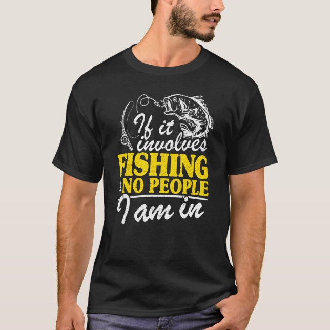Om det handlar om fiske och inga människor är jag  t shirt (Framsida)