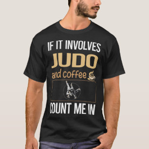Om det handlar om kaffe Judo T Shirt