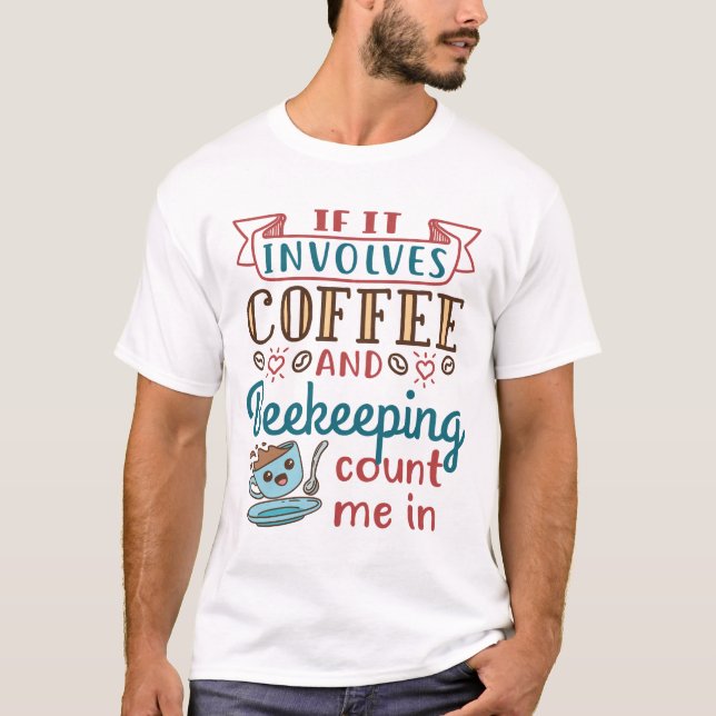 Om det handlar om kaffe och biodling räknas jag in t shirt (Framsida)
