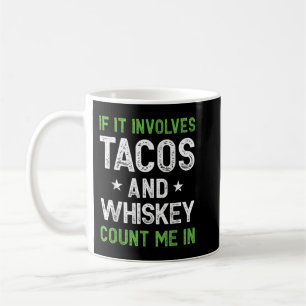 Om det handlar om Tacos och Whiskey, räkna mig i r Kaffemugg
