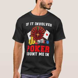 Om det inbegriper Poker, räkna mig i spelkortet T Shirt