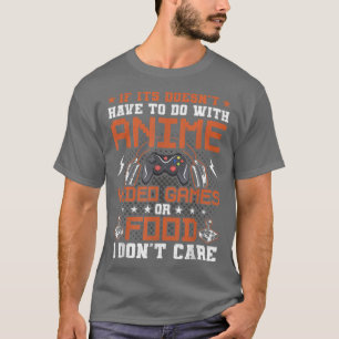 Om det inte animerar videospel eller mat bryr jag t shirt