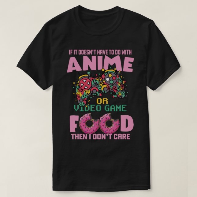 Om det inte är animera videospel eller mat så bryr t shirt (Design framsida)