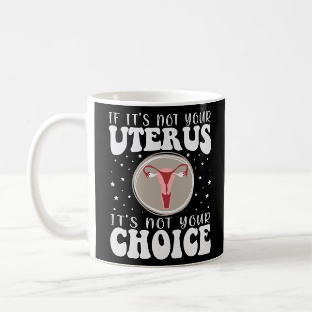 Om det inte är ditt Uterus är det inte ditt val Kaffemugg (Vänster)