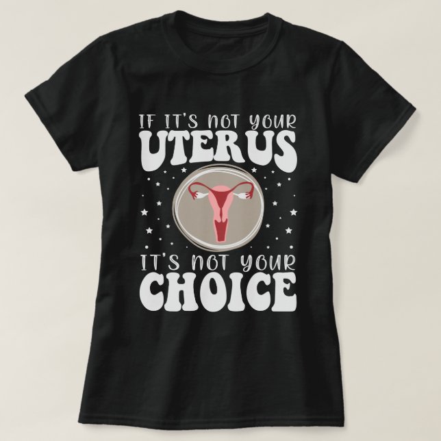 Om det inte är ditt Uterus är det inte ditt val T Shirt (Design framsida)