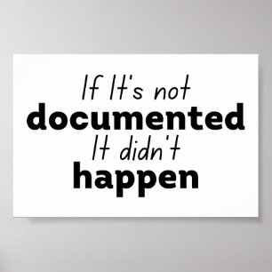 Om det inte är dokumenterat så hände det inte poster
