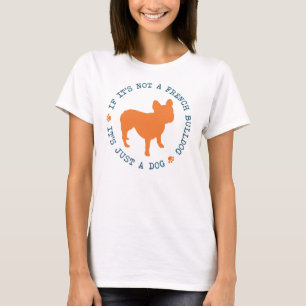 Om det inte är en fransk bulldogg, är det precis t shirt