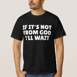 Om det inte är från Gud så väntar jag T Shirt