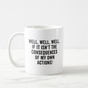 Om det inte är konsekvenserna.. kaffemugg