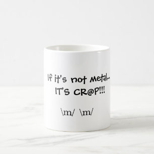 Om det inte är metall…, är DET CR@P!!! , \ M \ Kaffemugg