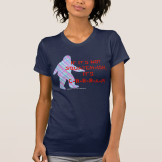 Om det inte är Squatch-ish, är det skiten! T-shirt