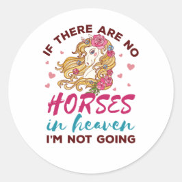 Om det inte finns några hästar i himlen, så är det runt klistermärke