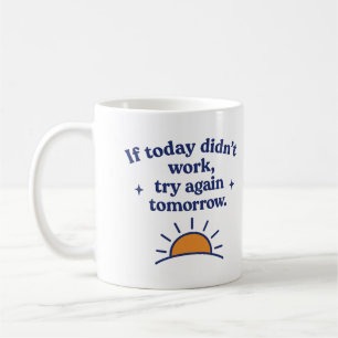 Om det inte funkade idag, försök igen imorgon - Mu Kaffemugg