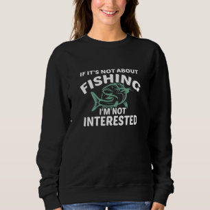 Om det inte handlar om fiske är jag inte intresser t shirt