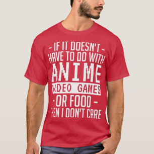 Om det inte har att göra med Anime Video Games ell T Shirt