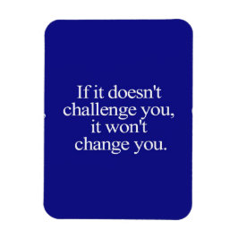 OM DET INTE UTMANAR DIG, ÄNDRAR DET DIG INTE. MAGNET