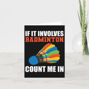 Om det involverar Badminton, räkna mig i Badminton Kort