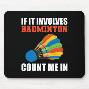 Om det involverar Badminton, räkna mig i Badminton Musmatta