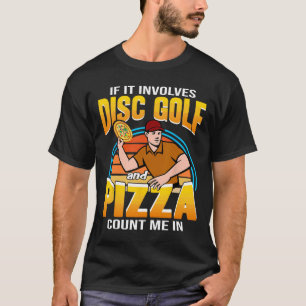Om det involverar discgolf och pizza, räkna med mi t shirt