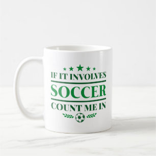 Om det involverar fotboll, räkna mig i kaffemugg