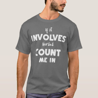Om det involverar hästar, räkna mig i en vän t shirt