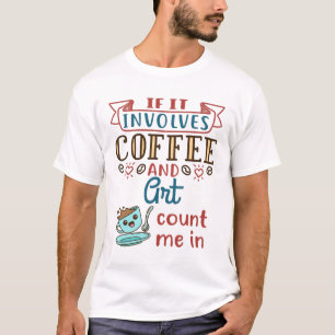 Om det involverar kaffe och konst räknas jag t shirt