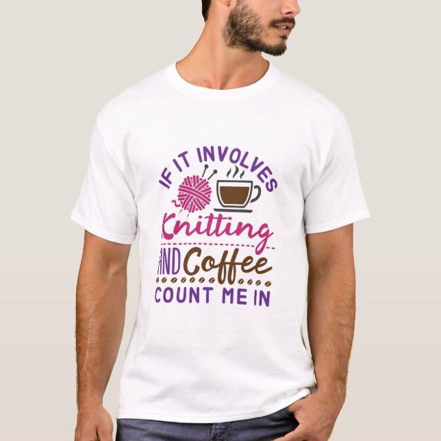 Om det involverar Knitting och kafferäkning hos mi T Shirt (Framsida)