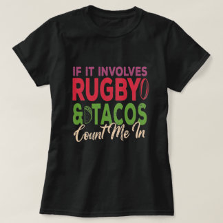 Om det involverar Rugby och Tacos, räkna mig i gif T Shirt