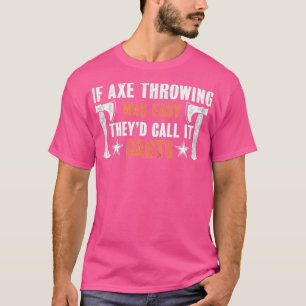 Om det var lätt att kasta Ax så kallar de det Dart T Shirt