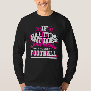 Om det var lätt att samla in antikviteter skulle d t shirt