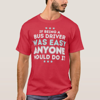 Om det var lätt för någon att vara förare i Buss s T Shirt