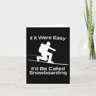 Om det vore lätt skulle det kallas "Snowboarding T Kort