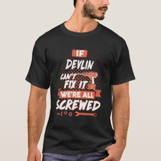 Om DEVLIN inte kan åtgärda det, så är vi alla såra T Shirt