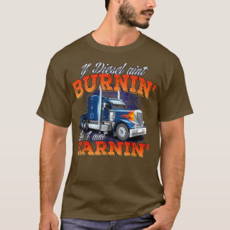 Om Diesel Aint BurninTrucker Semi Lastbil Driver T Shirt