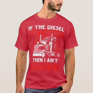 Om Diesel inte bränner lastbilschauffören Lastbil T Shirt