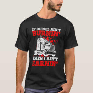 Om Diesel inte brinner, så tjänar jag inte Lastbil T Shirt
