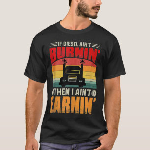 Om Diesel inte brinner så tjänar jag inte Truc T Shirt