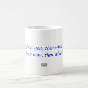 Om dig inte, därefter vem? Om inte nu, därefter Kaffemugg