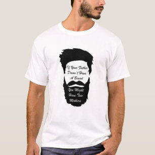 Om din far inte har en skjorta för skägg T Shirt