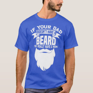 Om din Pappa Doesnx27t har ett skäggigt skägg från T Shirt