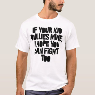 Om dina barn tjurar mig hoppas jag att du kan kämp t shirt